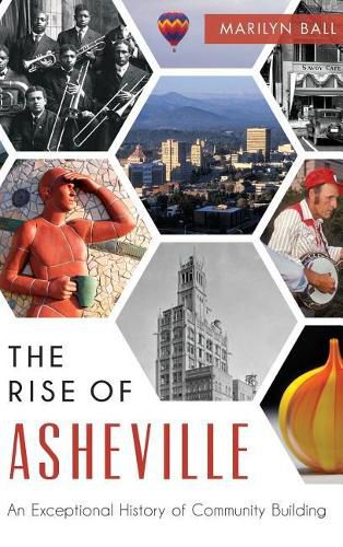 Cover image for The: Rise of Asheville: An Exceptional History of Community Building