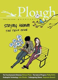 Cover image for Plough Quarterly No. 15 - Staying Human: The Tech Issue