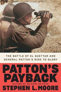 Cover image for Patton's Payback: The Battle of El Guettar and General Patton's Rise to Glory