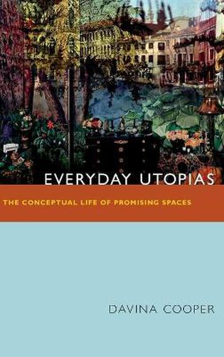 Cover image for Everyday Utopias: The Conceptual Life of Promising Spaces