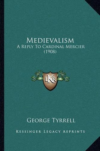 Cover image for Medievalism: A Reply to Cardinal Mercier (1908)