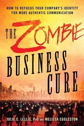 Cover image for The Zombie Business Cure: How to Refocus Your Company's Identity for More Authentic Communication