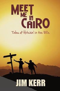 Cover image for Meet Me in Cairo: Tales of Hitchin' in the '60s