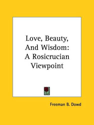 Cover image for Love, Beauty, and Wisdom: A Rosicrucian Viewpoint