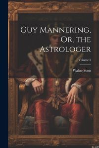 Cover image for Guy Mannering, Or, the Astrologer; Volume 3