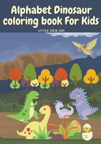 Cover image for Alphabet Dinosaur Coloring Book for Kids: Cute and Fun Dinosaur ABC Coloring Book for Kids Little Activity Book for Boys, Girls & Kids Ages 2-4 4-8, Preschool to Kindergarten.