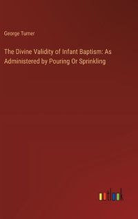 Cover image for The Divine Validity of Infant Baptism