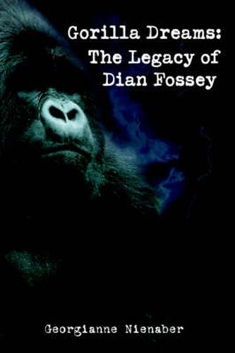 Cover image for Gorilla Dreams: The Legacy of Dian Fossey