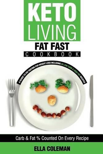 Cover image for Keto Living - Fat Fast Cookbook: A Guide to Fasting for Weight Loss Including 50 Low Carb & High Fat Recipes