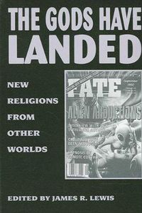 Cover image for The Gods Have Landed: New Religions from Other Worlds