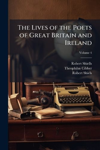 Cover image for The Lives of the Poets of Great Britain and Ireland: To the Time of Dean Swift, Volume 4