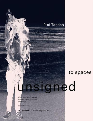 Cover image for Rini Tandon. to spaces unsigned: Works, Concepts, Processes 1976-2020 / Arbeiten, Konzepte, Prozesse 1976-2020