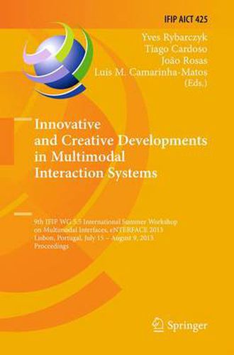 Innovative and Creative Developments in Multimodal Interaction Systems: 9th IFIP WG 5.5 International Summer Workshop on Multimodal Interfaces, eNTERFACE 2013, Lisbon, Portugal, July 15 - August 9, 2013, Proceedings