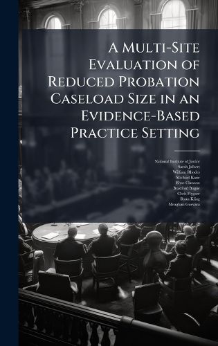 Cover image for A Multi-Site Evaluation of Reduced Probation Caseload Size in an Evidence-Based Practice Setting