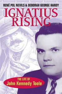 Cover image for Ignatius Rising: The Life of John Kennedy Toole