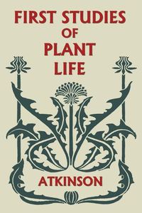 Cover image for First Studies of Plant Life (Yesterday's Classics)