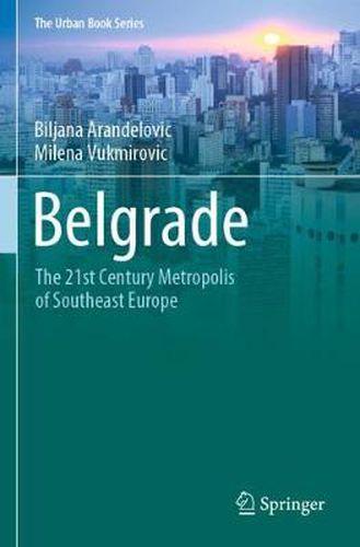 Cover image for Belgrade: The 21st Century Metropolis of Southeast Europe