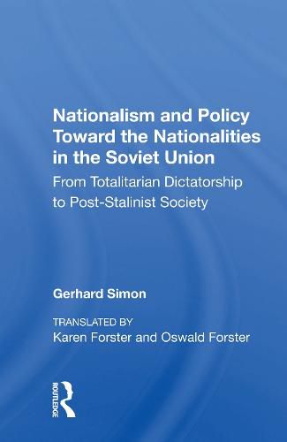 Cover image for Nationalism and Policy Toward the Nationalities in the Soviet Union: From Totalitarian Dictatorship to Post-Stalinist Society