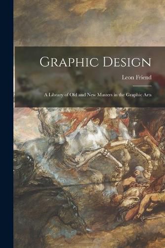 Cover image for Graphic Design; a Library of Old and New Masters in the Graphic Arts