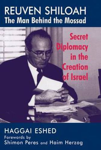 Cover image for Reuven Shiloah - the Man Behind the Mossad: Secret Diplomacy in the Creation of Israel