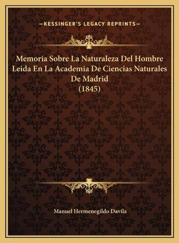 Cover image for Memoria Sobre La Naturaleza del Hombre Leida En La Academia de Ciencias Naturales de Madrid (1845)