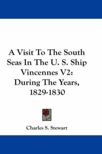 Cover image for A Visit to the South Seas in the U. S. Ship Vincennes V2: During the Years, 1829-1830