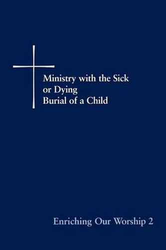 Cover image for Enriching Our Worship 2: Ministry with the Sick or Dying: Burial of a Child