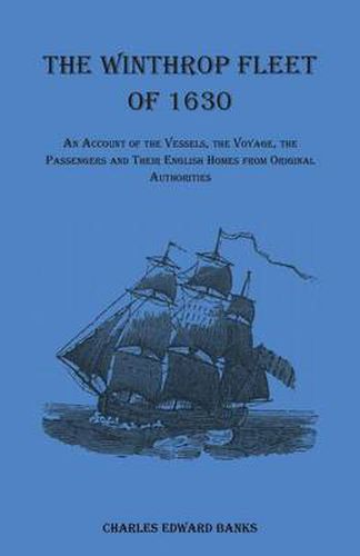 Cover image for The Winthrop Fleet of 1630: An Account of the Vessels, the Voyage, the Passengers and Their English Homes from Original Authorities