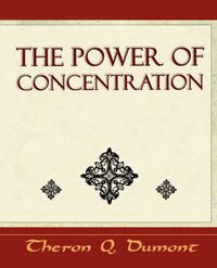 Cover image for The Power of Concentration - Learn How to Concentrate