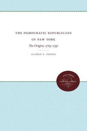 Cover image for The Democratic Republicans of New York: The Origins, 1763-1797