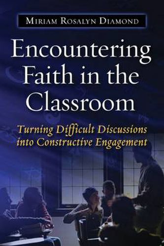 Cover image for Encountering Faith in the Classroom: Turning Difficult Discussions into Constructive Engagement