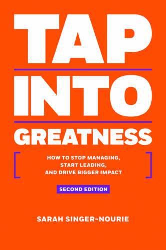 Cover image for Tap into Greatness: How to Stop Managing, Start Leading and Drive Bigger Impact