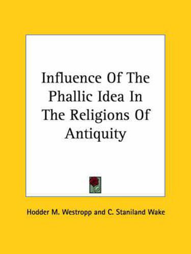 Cover image for Influence of the Phallic Idea in the Religions of Antiquity