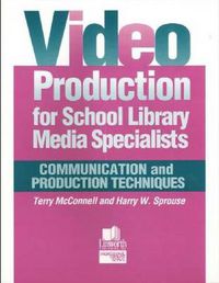 Cover image for Video Production for School Library Media Specialists: Communication and Production Techniques