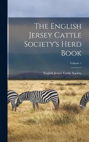 Cover image for The English Jersey Cattle Society's Herd Book; Volume 1