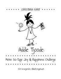 Cover image for Addie Tjoode: Meine 30-Tage Joy und Happiness Challenge: Ein bewegendes Gluckstagebuch