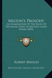 Cover image for Milton's Prosody: An Examination of the Rules of the Blank Verse in Milton's Later Poems (1894)