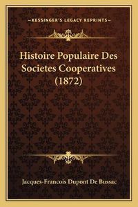 Cover image for Histoire Populaire Des Societes Cooperatives (1872)