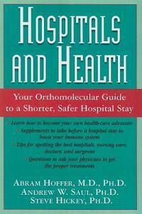 Cover image for Hospitals and Health: The Orthomolecular Guide to a Shorter, Safer Hospital Stay