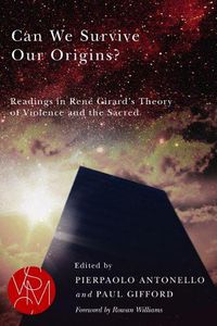 Cover image for Can We Survive Our Origins?: Readings in Rene Girard's Theory of Violence and the Sacred