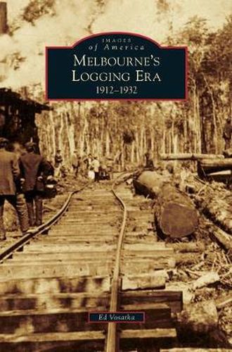 Cover image for Melbourne's Logging Era: 1912-1932