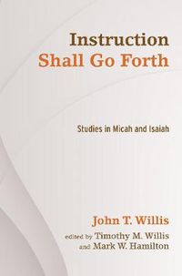 Cover image for Instruction Shall Go Forth: Studies in Micah and Isaiah