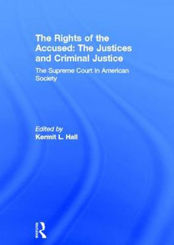 Cover image for The Rights of the Accused: The Justices and Criminal Justice: The Supreme Court in American Society