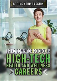 Cover image for Using Computer Science in High-Tech Health and Wellness Careers
