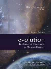 Cover image for Evolution - The Greatest Deception in Modern History: (Scientific Evidence for Divine Creation)