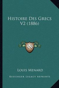 Cover image for Histoire Des Grecs V2 (1886)