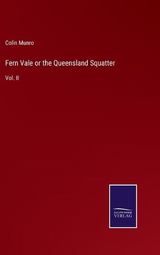 Cover image for Fern Vale or the Queensland Squatter: Vol. II