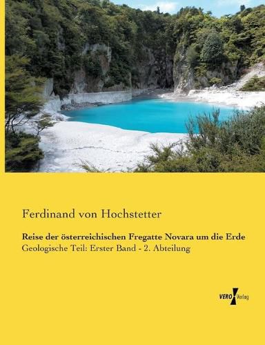 Cover image for Reise der oesterreichischen Fregatte Novara um die Erde: Geologische Teil: Erster Band - 2. Abteilung