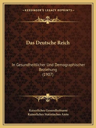 Cover image for Das Deutsche Reich: In Gesundheitlicher Und Demographischer Beziehung (1907)
