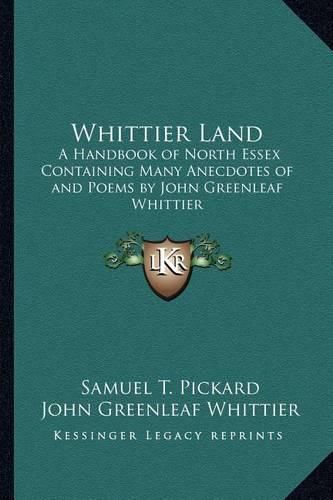 Cover image for Whittier Land: A Handbook of North Essex Containing Many Anecdotes of and Poems by John Greenleaf Whittier